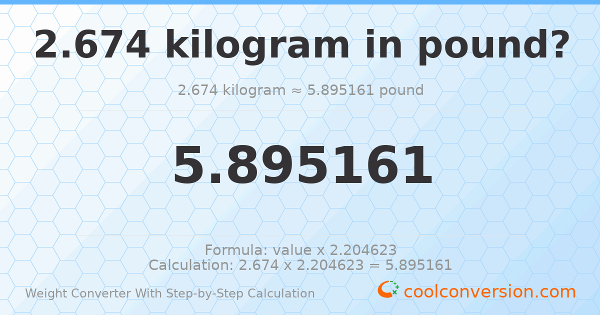 2.674 kilograms = 5.89516 pounds