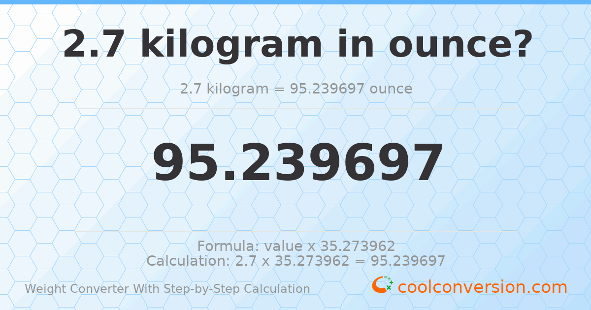 2.7 kilograms = 95.2397 ounces