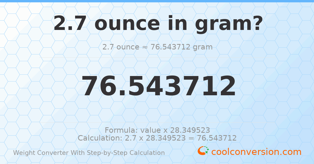 2.7 ounces = 76.5437 grams