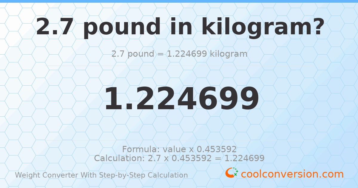 2.7 pounds = 1.2247 kilograms