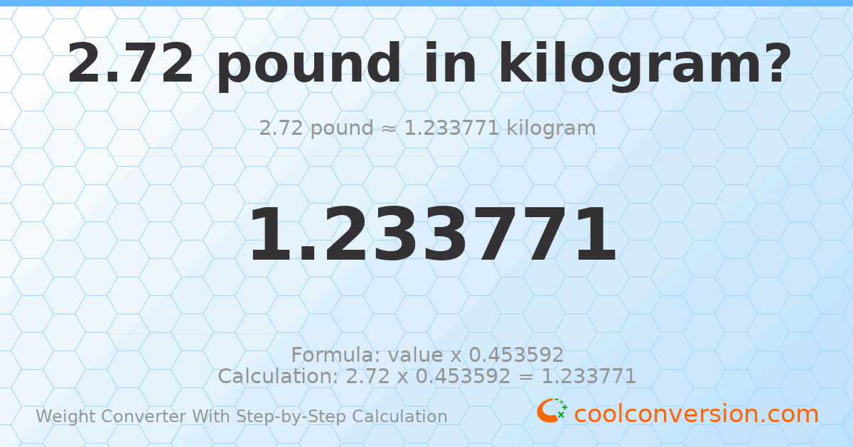 2.72 pounds = 1.23377 kilograms