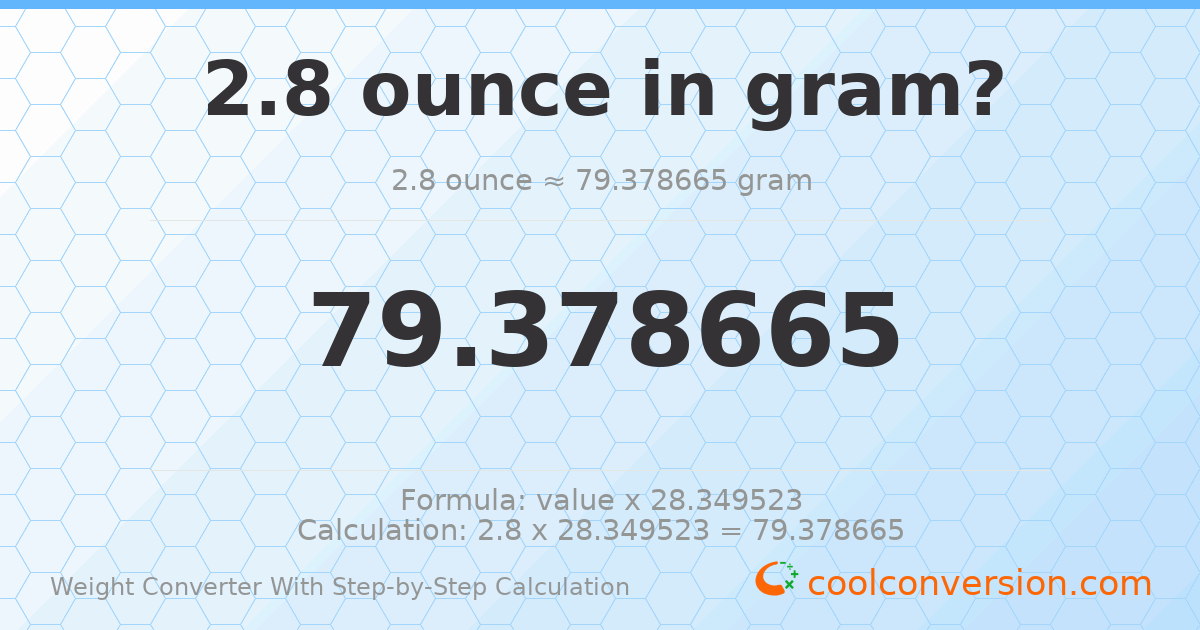 2.8 ounces = 79.3787 grams
