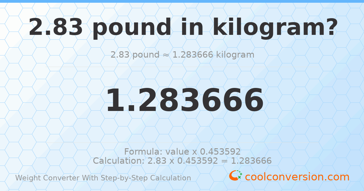 2.83 pounds = 1.28367 kilograms