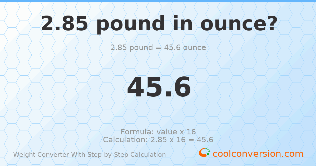 2.85 pounds = 45.6 ounces