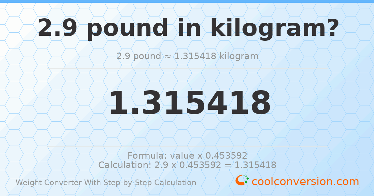 2.9 pounds = 1.31542 kilograms