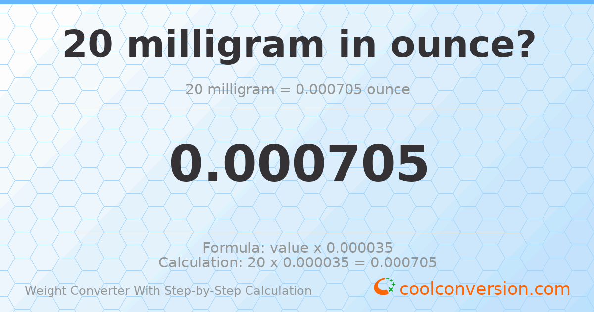 20 milligrams = 0.000705479 ounces