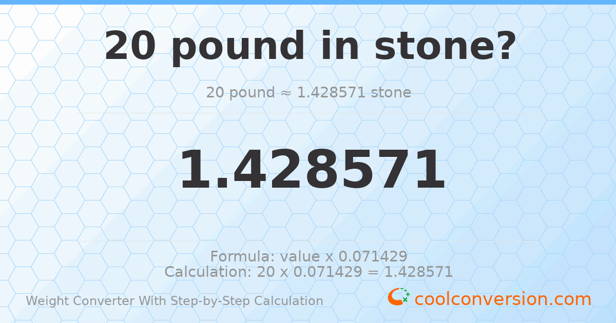20 pounds = 1.42857 stones