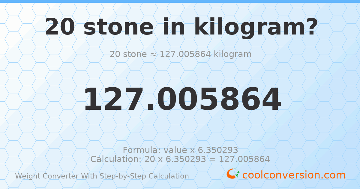 20 stones = 127.006 kilograms