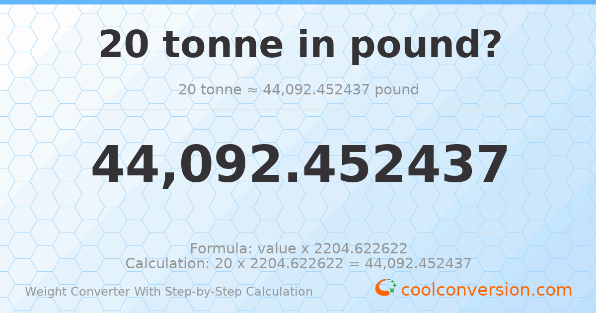 20 tonnes = 44092.5 pounds