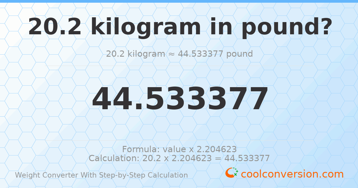 20.2 kilograms = 44.5334 pounds