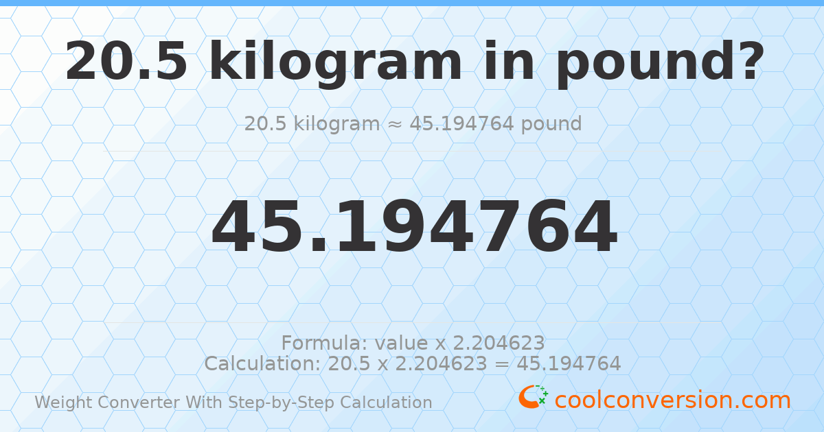 20.5 kilograms = 45.1948 pounds