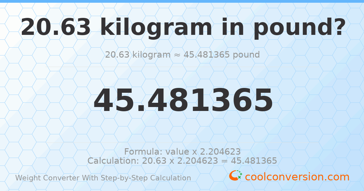 20.63 kilograms = 45.4814 pounds