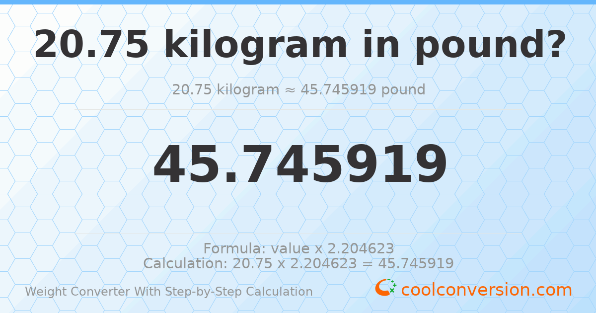 20.75 kilograms = 45.7459 pounds