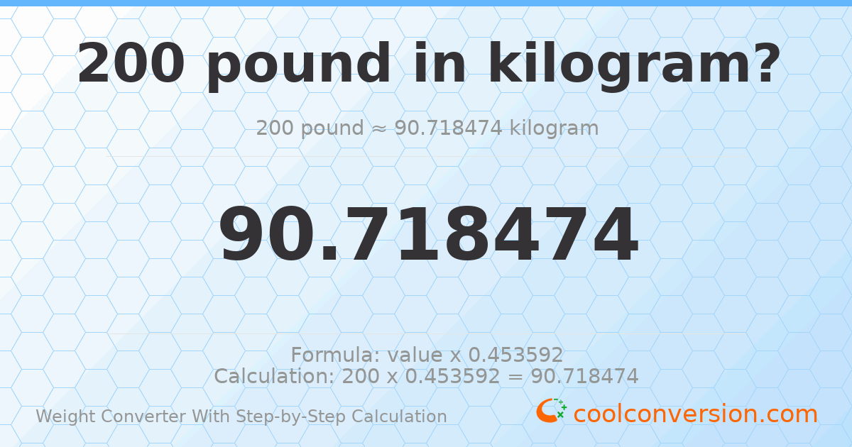 200 pounds = 90.7185 kilograms