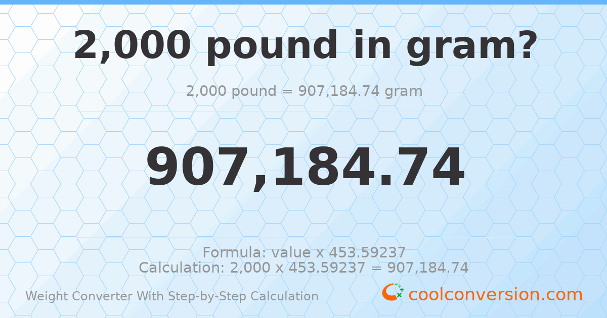 2000 pounds = 907185 grams
