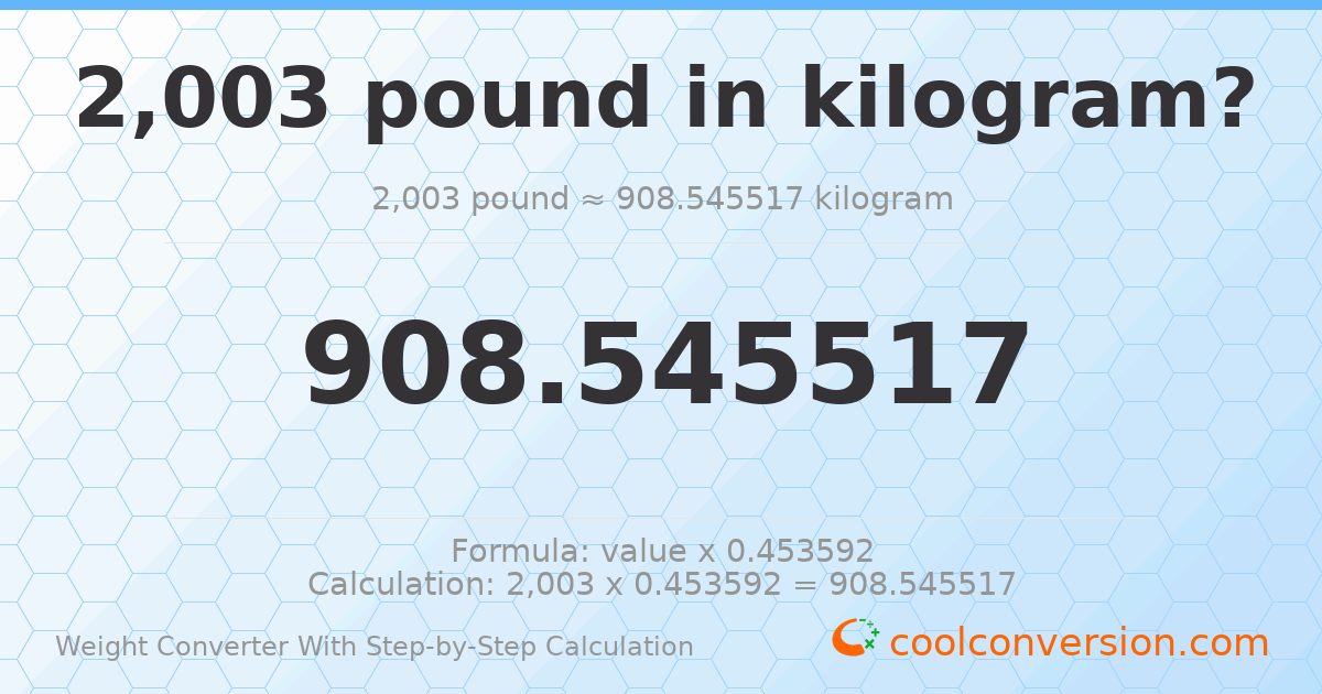 2003 pounds = 908.546 kilograms