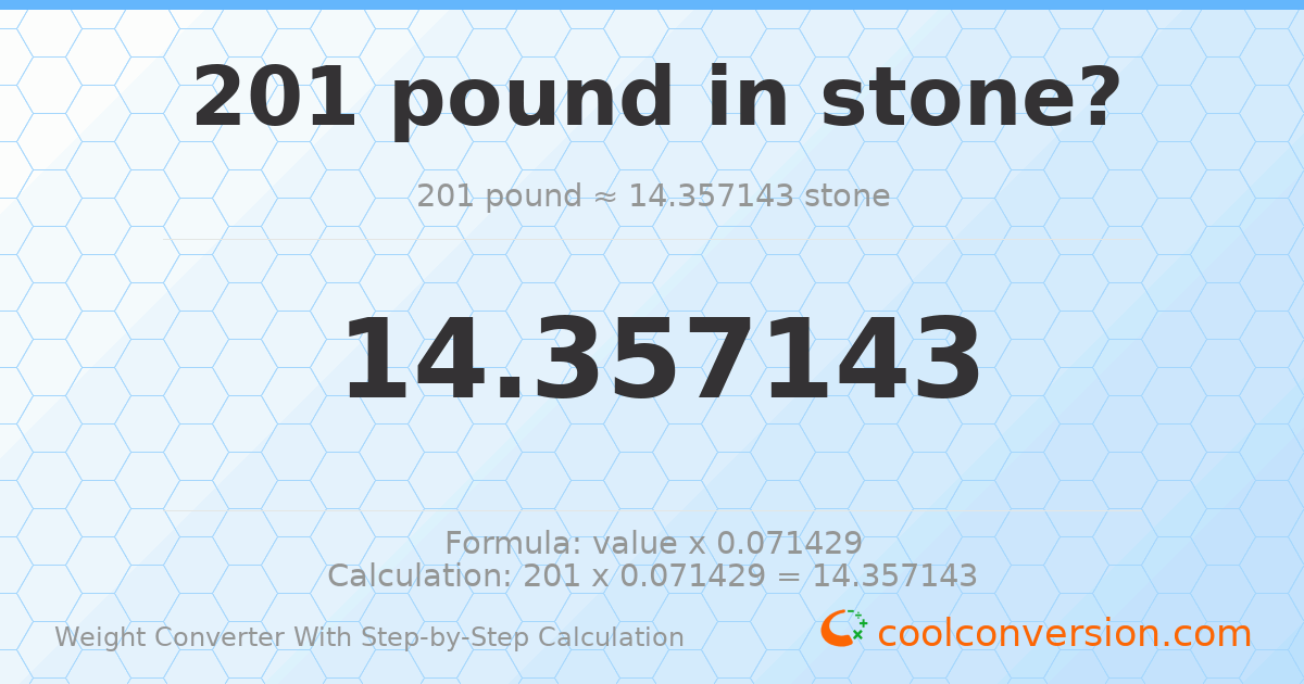 201 pounds = 14.3571 stones