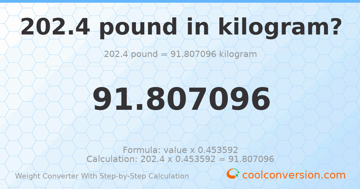 202.4 pounds = 91.8071 kilograms