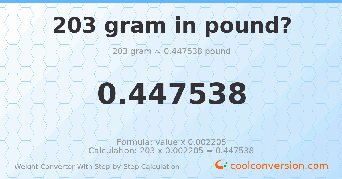 203 grams = 0.447538 pounds