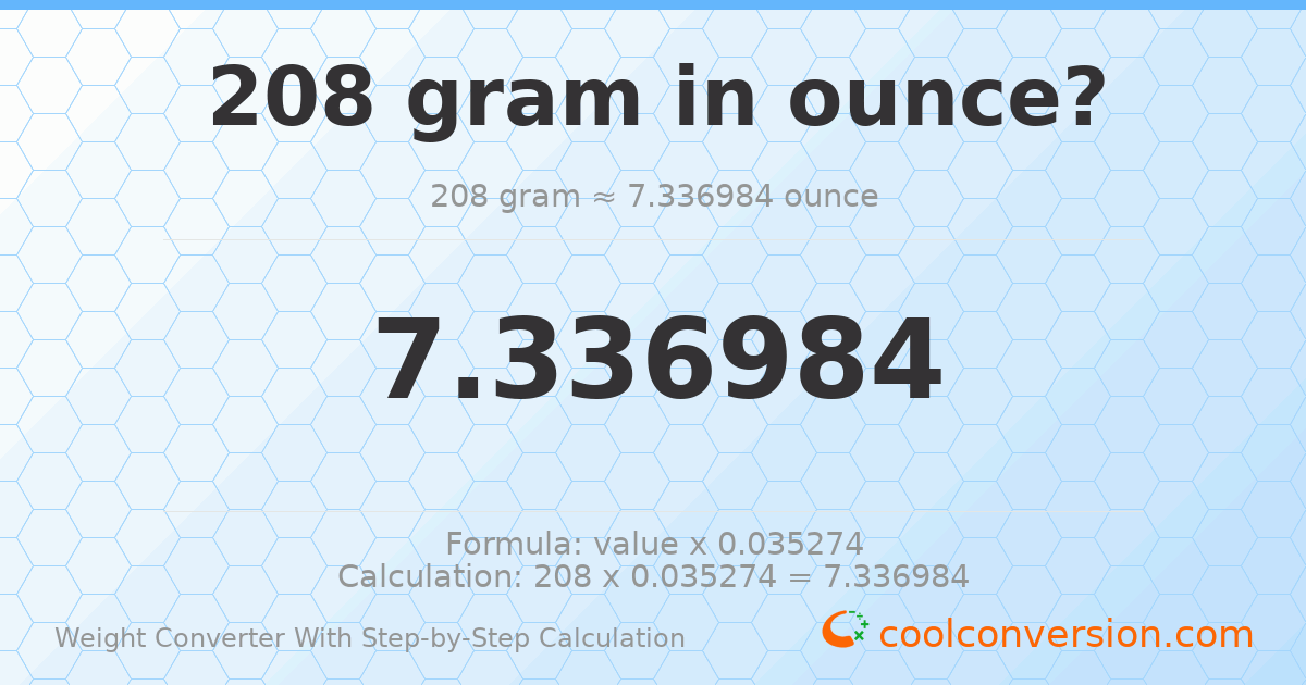 208 grams = 7.33698 ounces