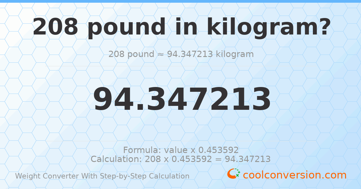 208 pounds = 94.3472 kilograms