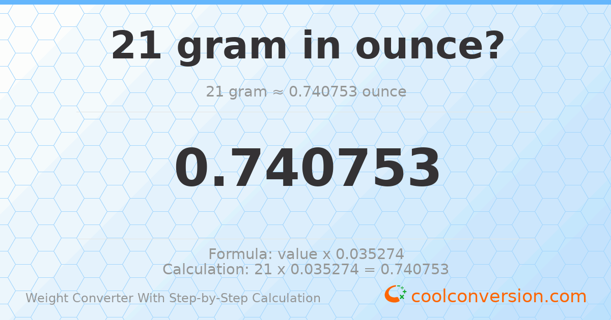 21 grams = 0.740753 ounces