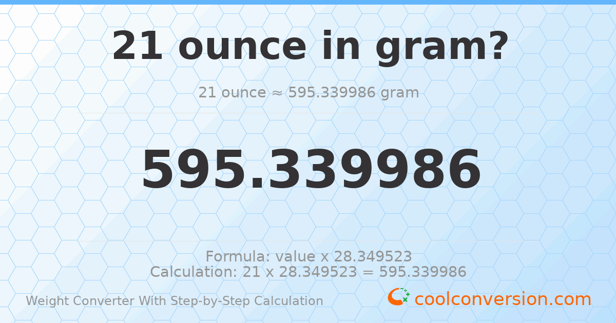 21 ounces = 595.34 grams