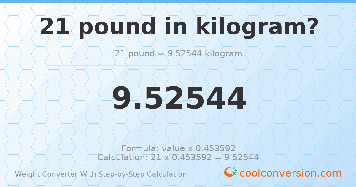 21 pounds = 9.52544 kilograms