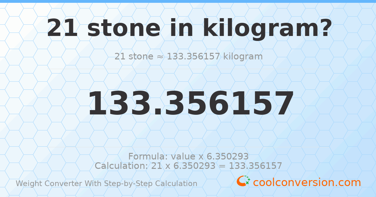 21 stones = 133.356 kilograms