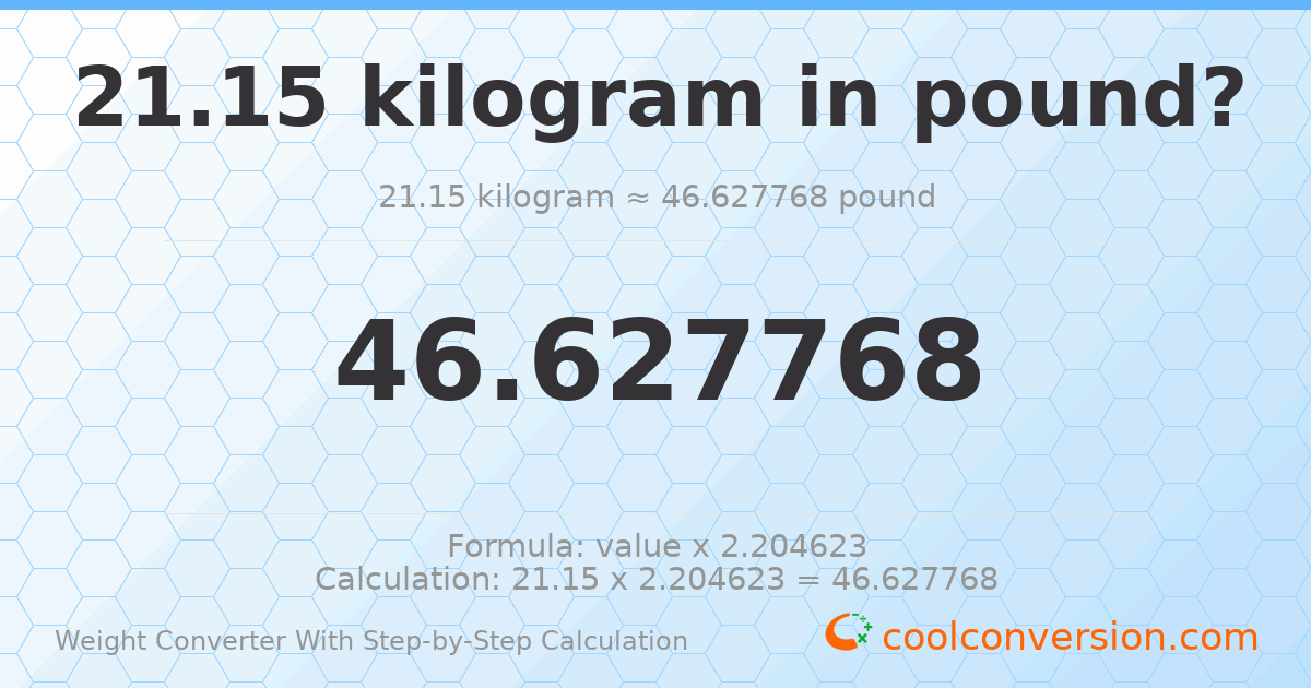 21.15 kilograms = 46.6278 pounds