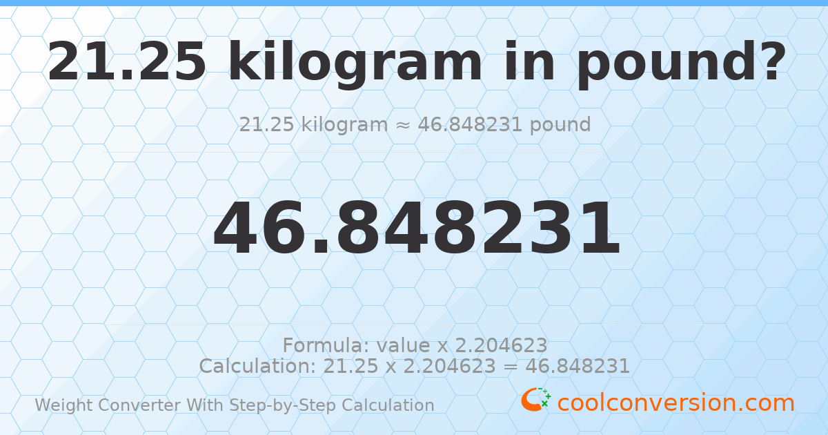 21.25 kilograms = 46.8482 pounds