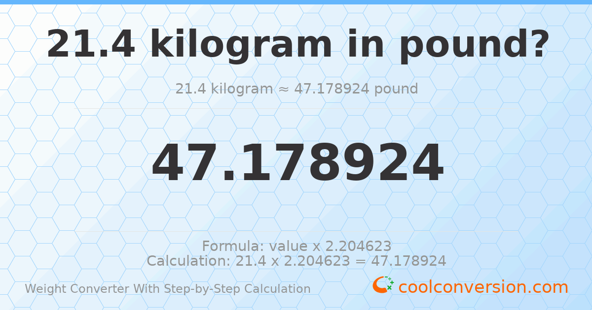 21.4 kilograms = 47.1789 pounds