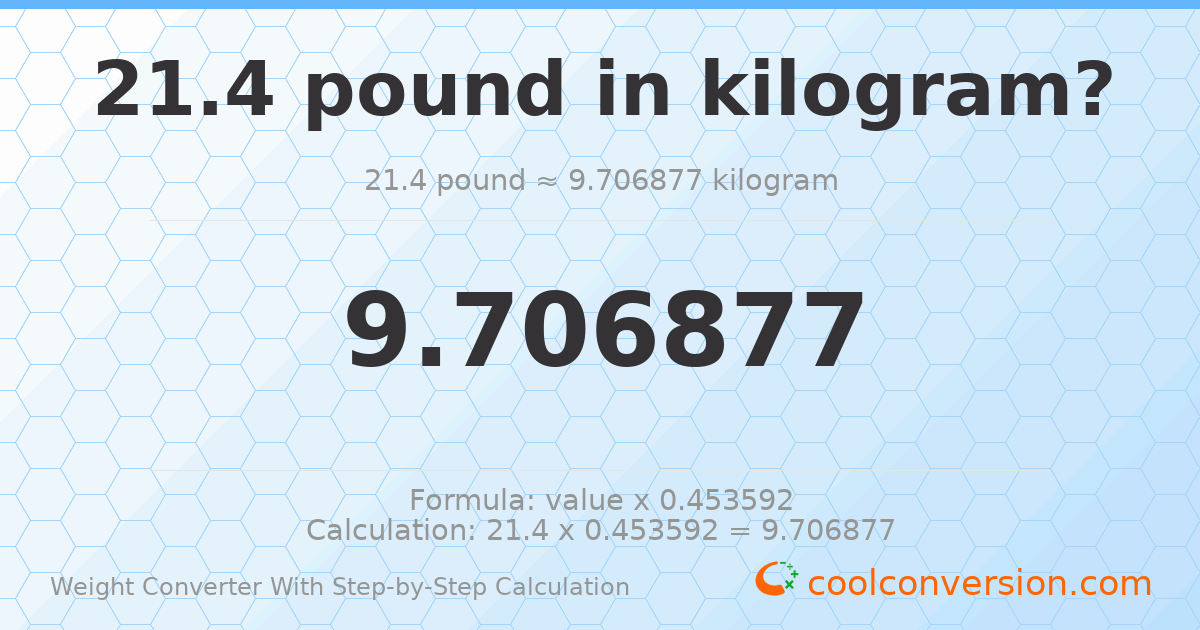 21.4 pounds = 9.70688 kilograms