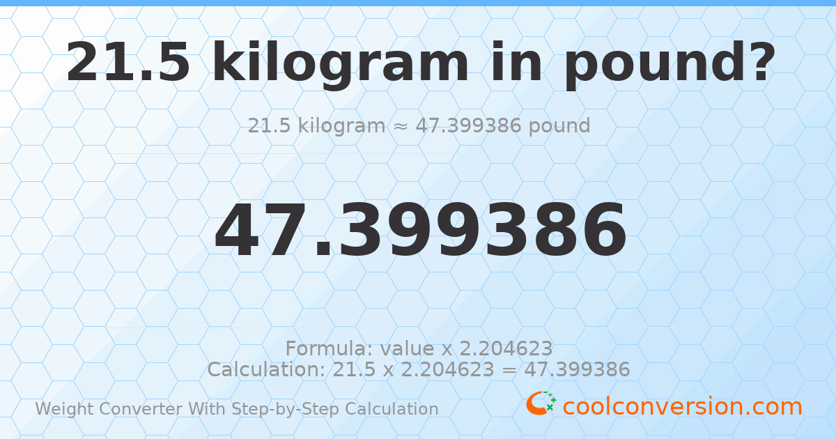 21.5 kilograms = 47.3994 pounds