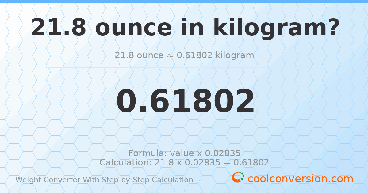 21.8 ounces = 0.61802 kilograms
