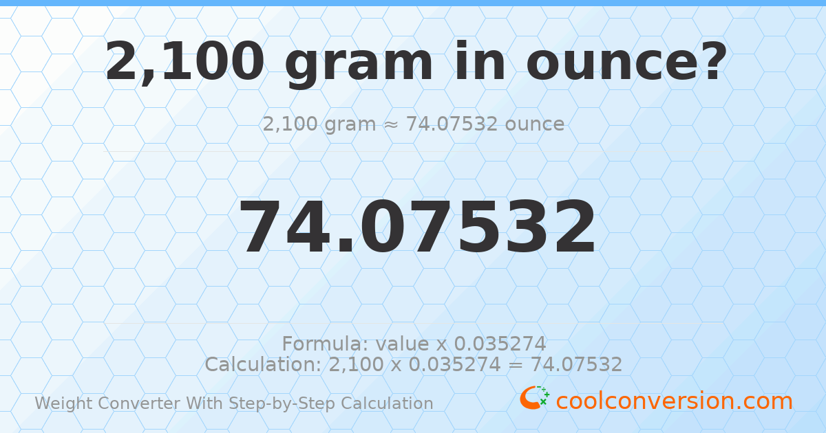 2100 grams = 74.0753 ounces