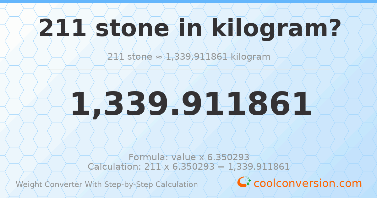 211 stones = 1339.91 kilograms