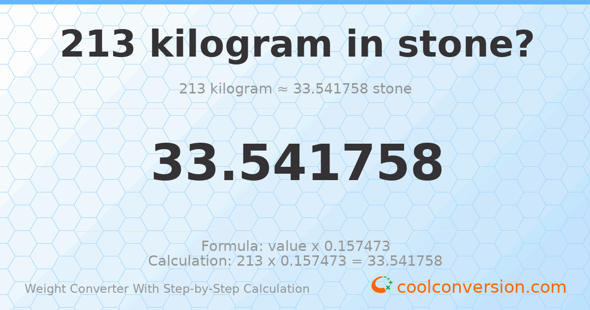 213 kilograms = 33.5418 stones