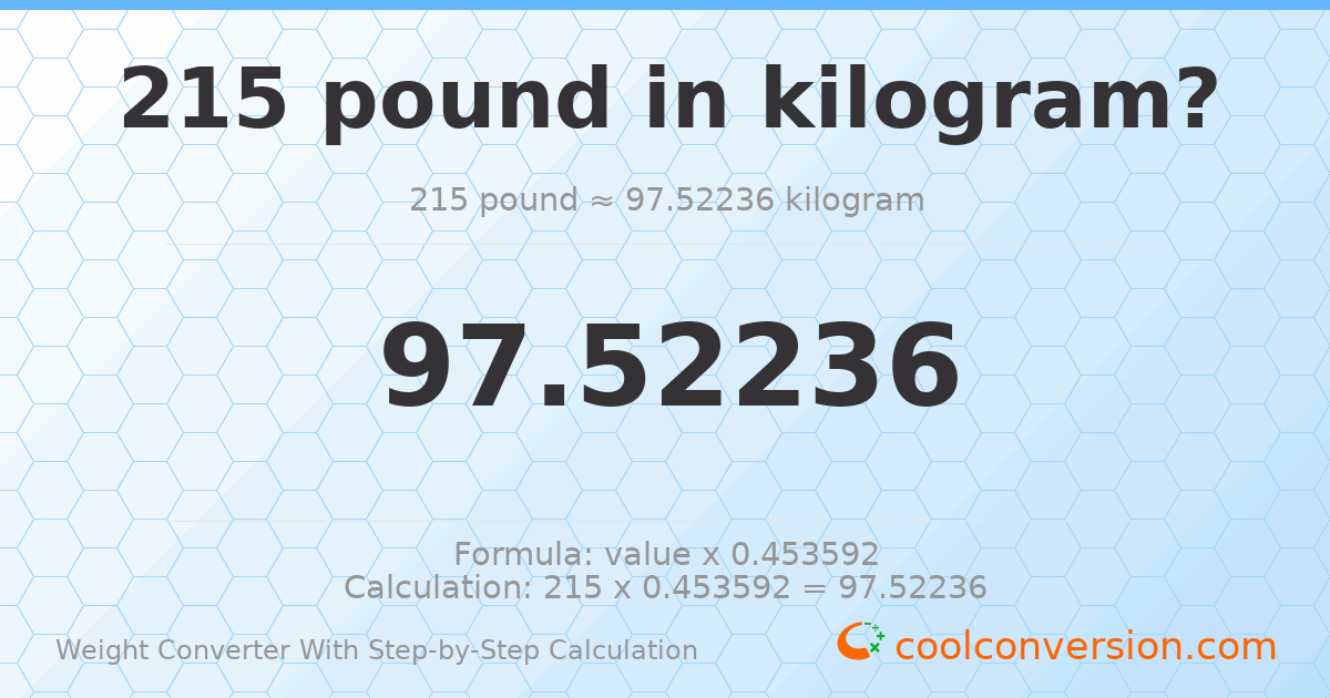215 pounds = 97.5224 kilograms