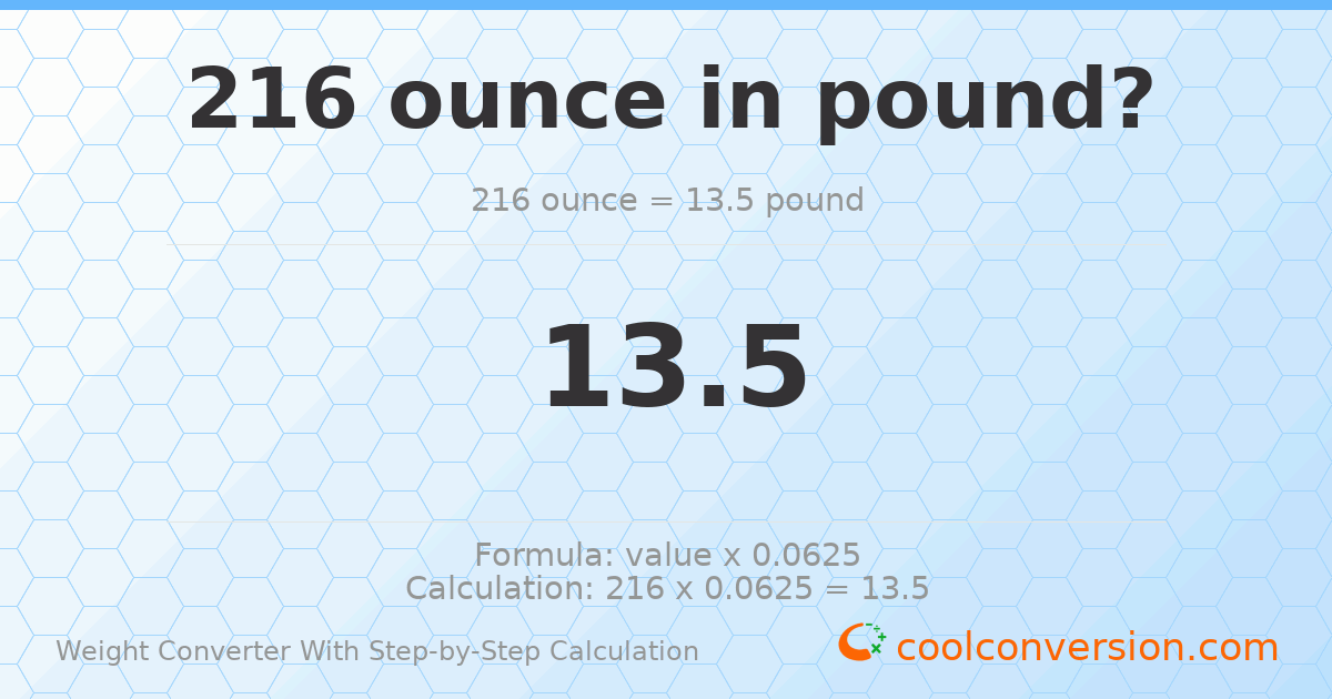 216 ounces = 13.5 pounds