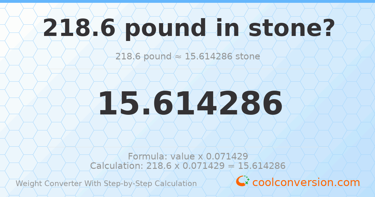 218.6 pounds = 15.6143 stones