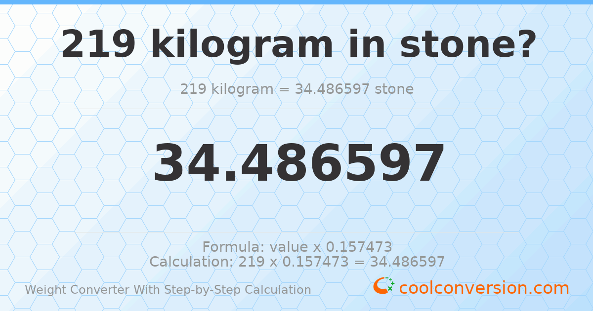 219 kilograms = 34.4866 stones