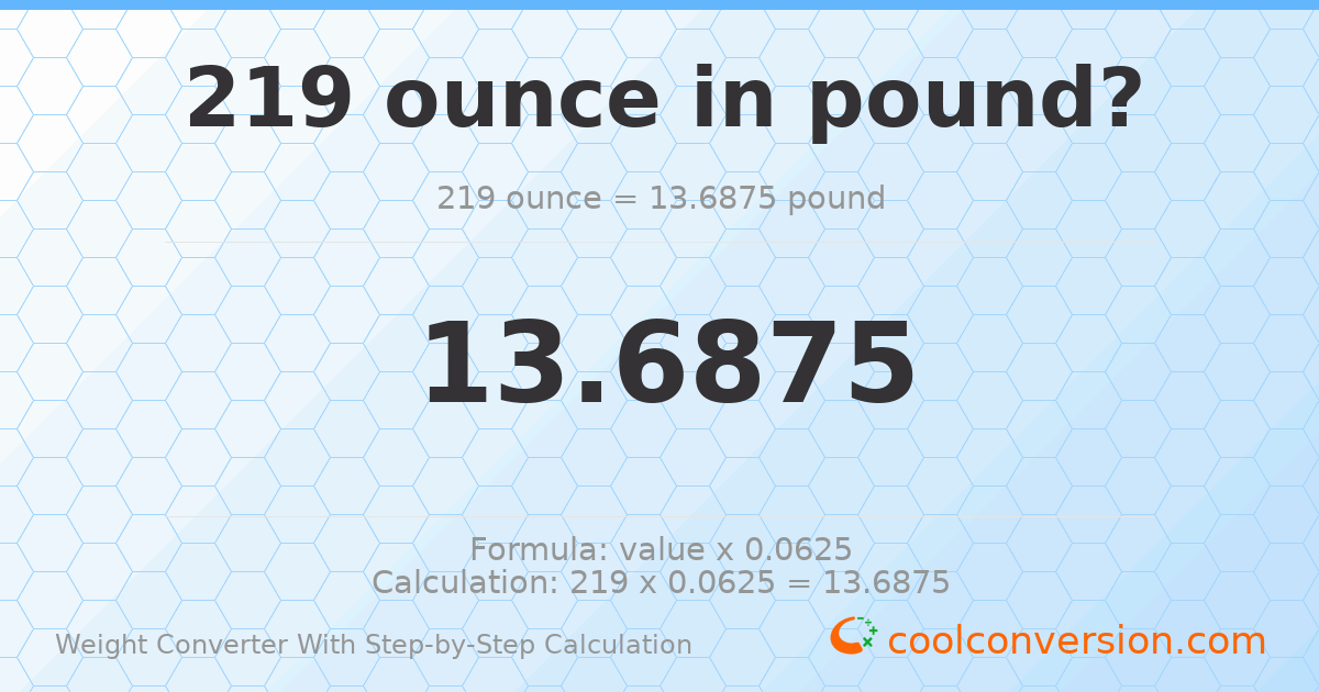 219 ounces = 13.6875 pounds