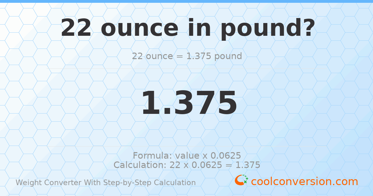 22 ounces = 1.375 pounds