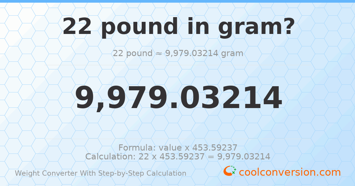 22 pounds = 9979.03 grams