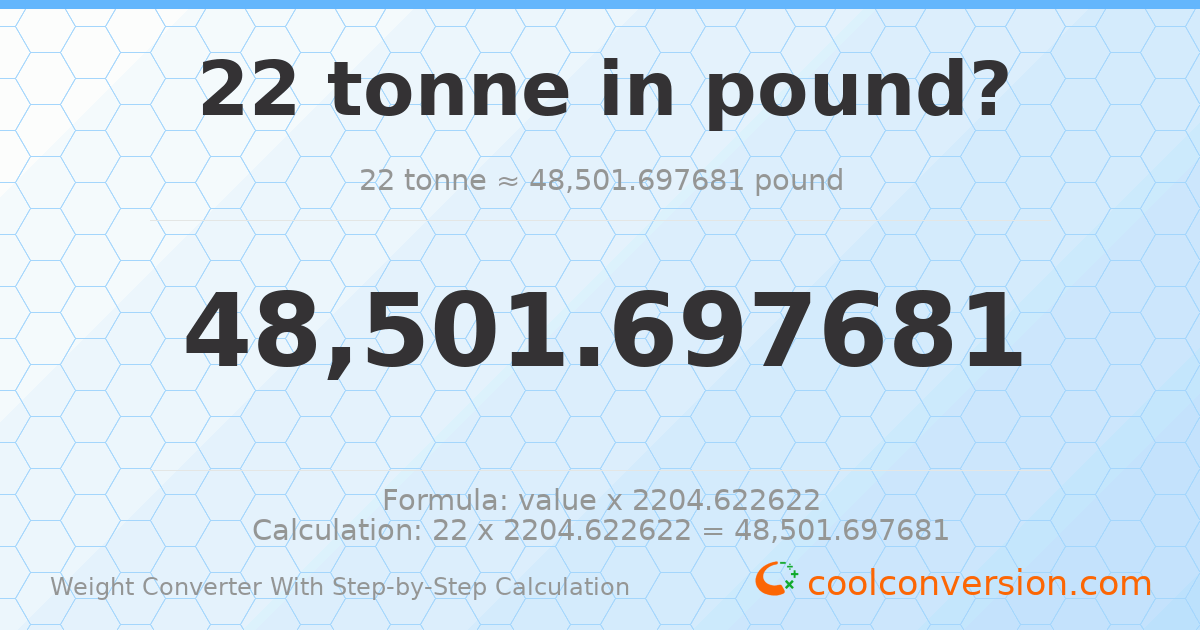 22 tonnes = 48501.7 pounds