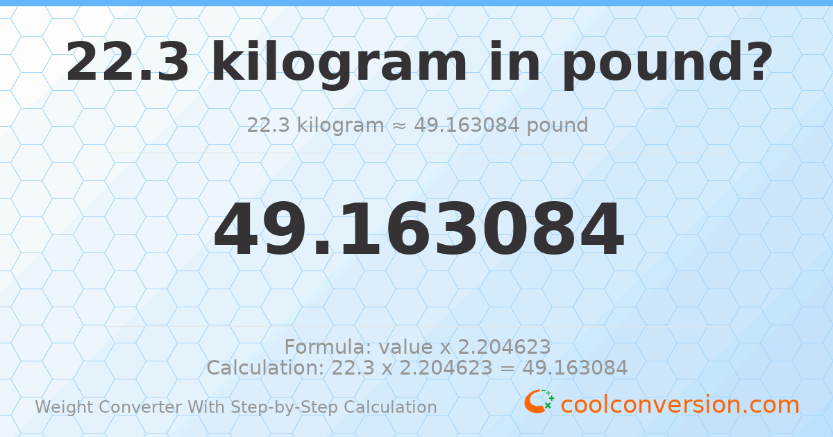 22.3 kilograms = 49.1631 pounds