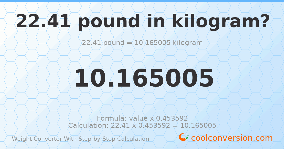 22.41 pounds = 10.165 kilograms