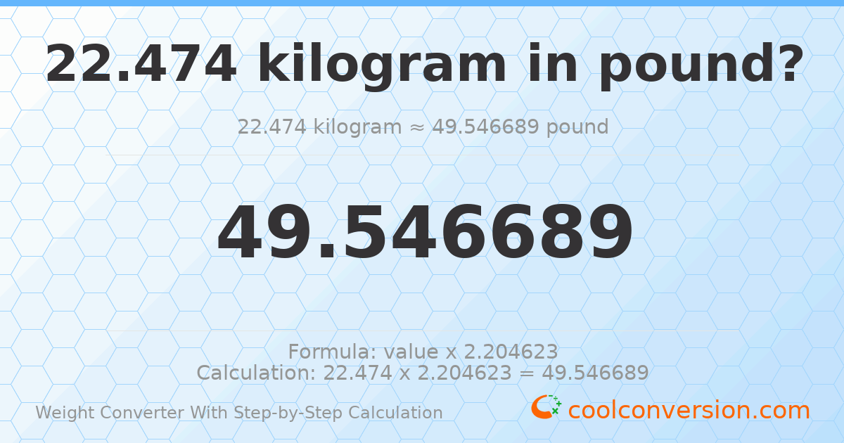 22.474 kilograms = 49.5467 pounds