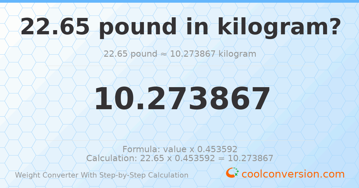 22.65 pounds = 10.2739 kilograms